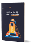 Selling the<br> Customer Success Story Internally
